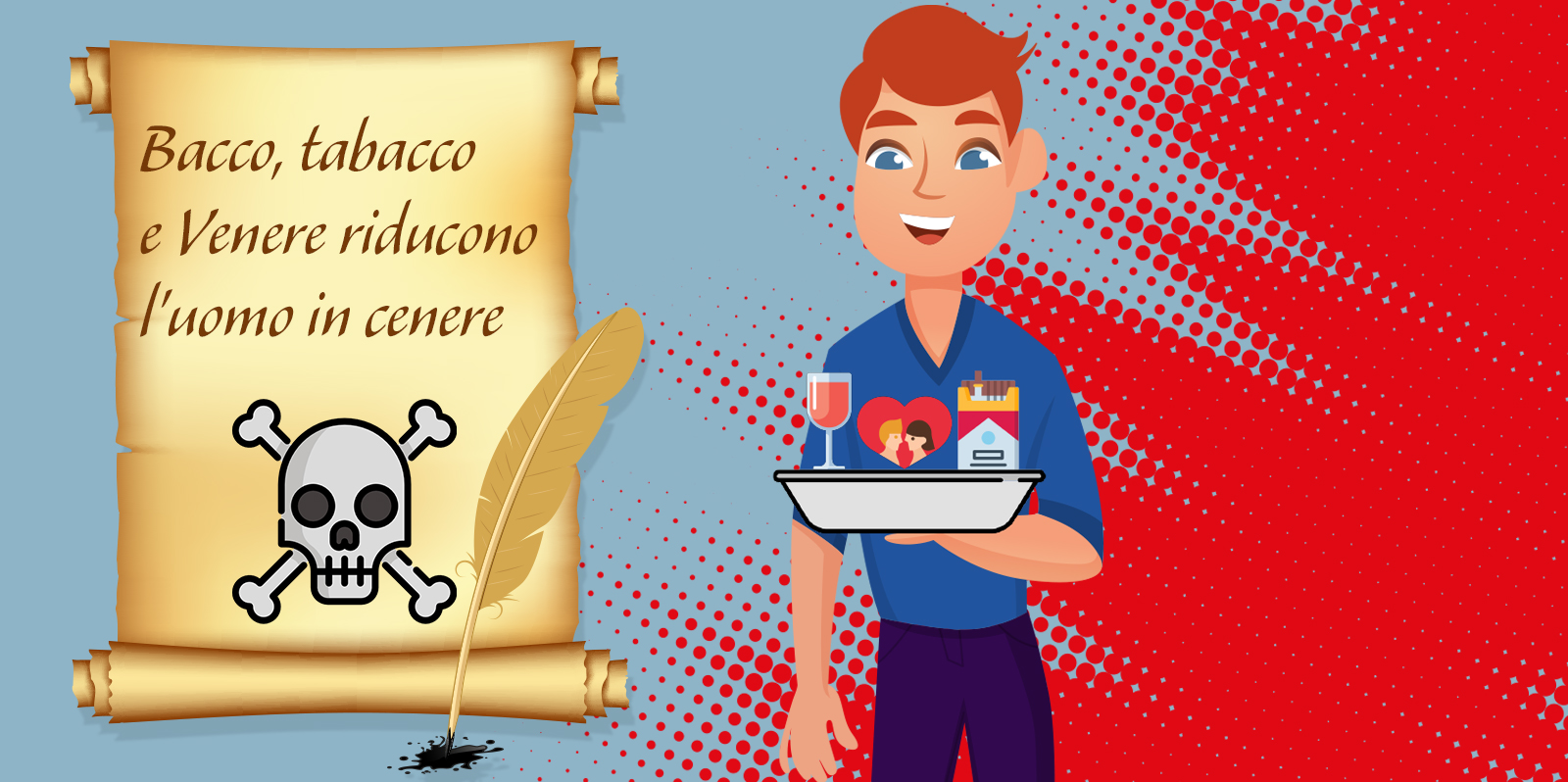 Bacco, tabacco e Venere riducono l'uomo in cenere